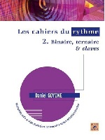 Goyone, Daniel : Les Cahiers du rythme  Volume 2 : Binaire, ternaire & claves