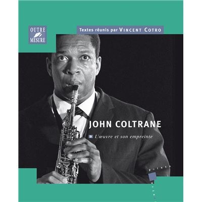 Cotro, Vincent (dir.) : John Coltrane - Luvre et son empreinte