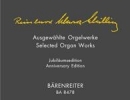 Schwarz-Schilling, Reinhard : Ausgewhlte Orgelwerke (Jubilumsedition zum 100. Geburtstag)