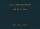 Mendelssohn, Flix : Wie die Zeit luft (Faksimile mit ubertragung)