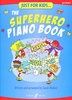 Walker, Sarah : Just For Kids : The Superhero Piano Book