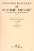 Eléments pratiques du Rythme : Traité pratique du Rythme mesuré - Volume 1