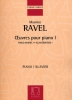 Ravel, Maurice : Oeuvres pour Piano Volume I