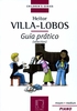 Villa-Lobos, Heitor : Guia pratico